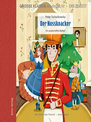cover image of Große Klassik kinderleicht. DIE ZEIT-Edition, Der Nussknacker. Ein zauberhaftes Ballett